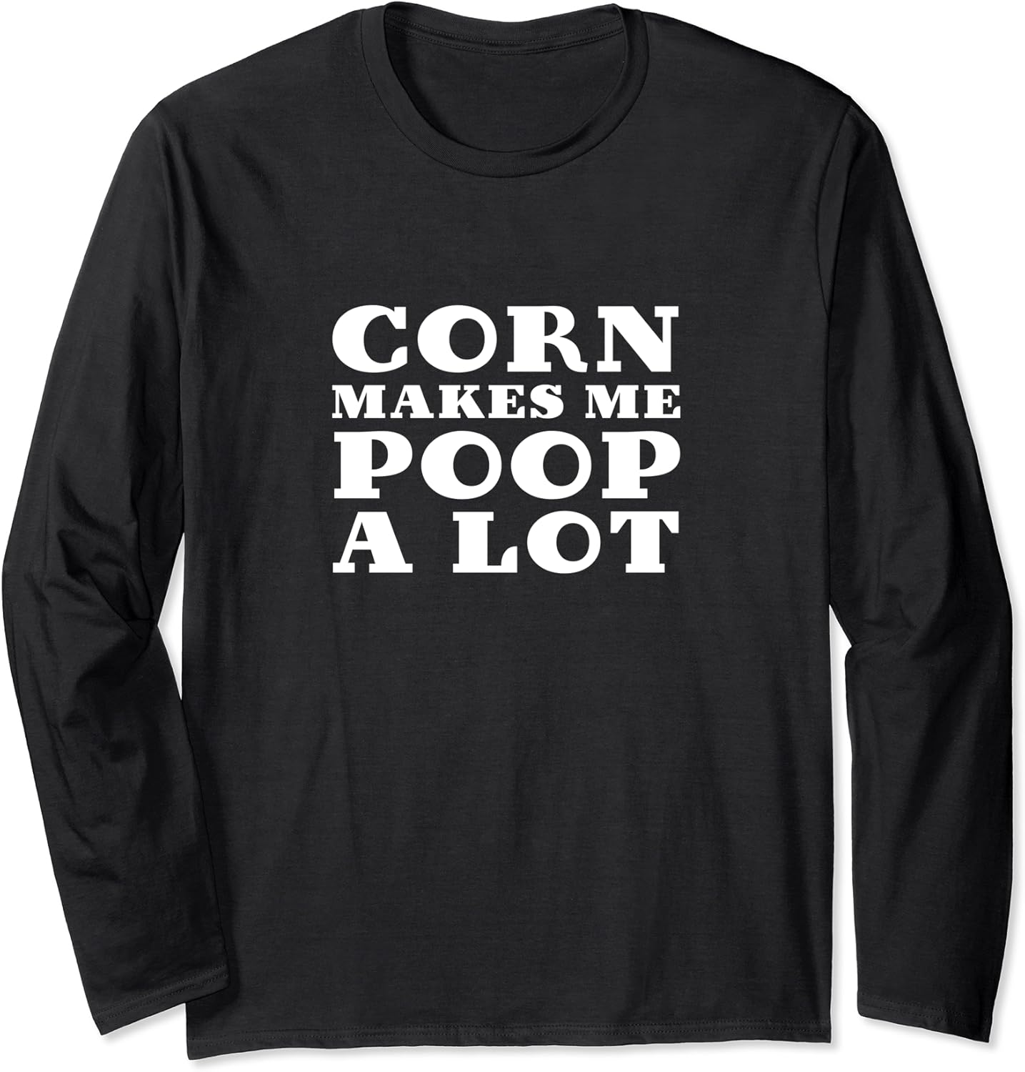 Corn makes me poop a lot Long Sleeve TShirt Amazon.co.uk Fashion